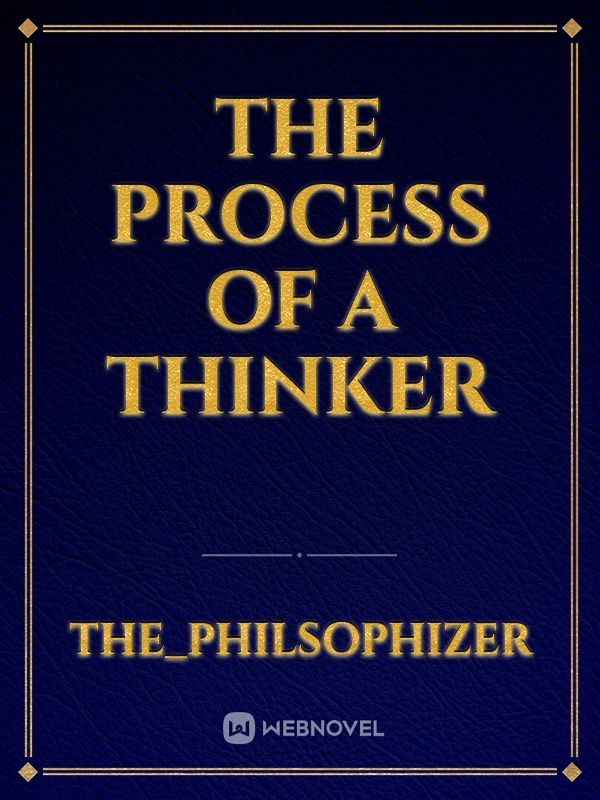 The Process of a Thinker