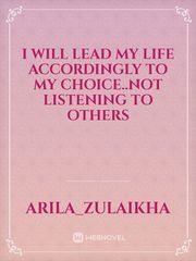I will lead my life accordingly  to my choice..not listening to others Book