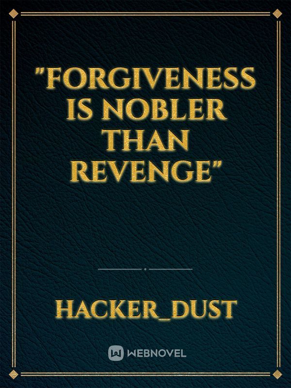 "Forgiveness is nobler than revenge" Book