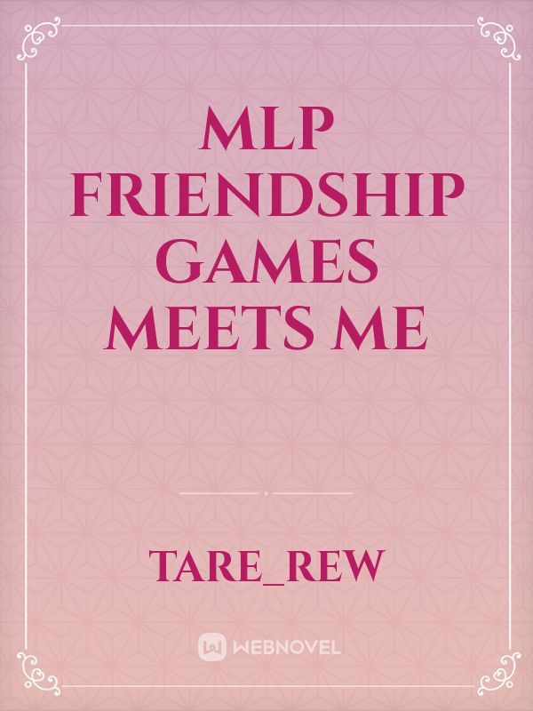 Mlp friendship games meets me
