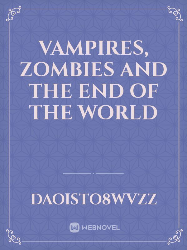 Vampires, Zombies and the End of the World