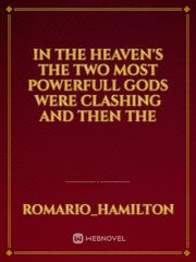 In the heaven's the two most powerfull gods were clashing and then the Book
