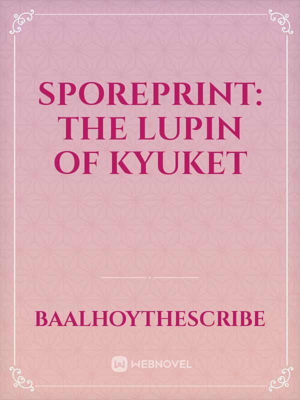 SporePrint: The Lupin of Kyuket