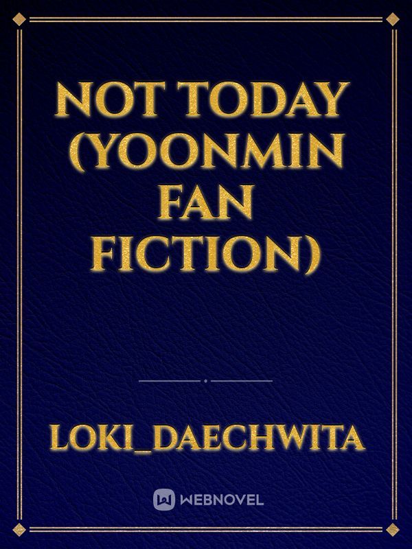 NOT TODAY 
(YOONMIN FAN FICTION) Book