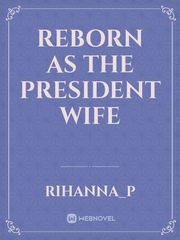 Reborn as the president wife Book