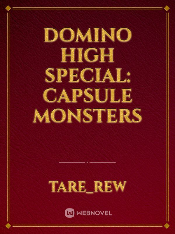 Domino high special: capsule monsters