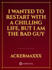 I wanted to restart with a chilling life, but I am the bad guy Book