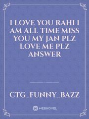 I love you Rahi I am all time miss you my jan plz love me plz answer Book