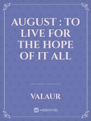 August : To Live for the Hope of It All Book