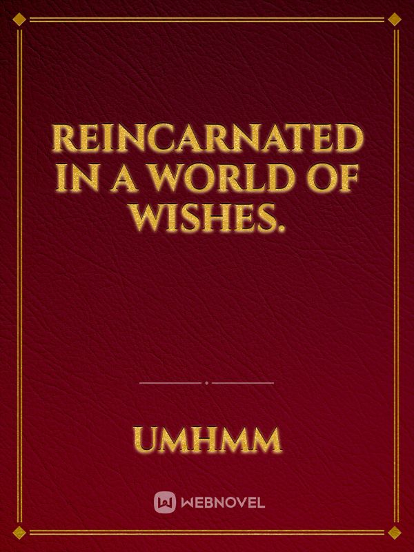 Reincarnated in a world of wishes.