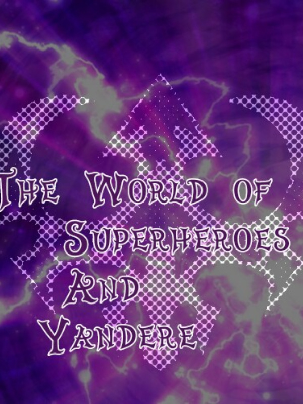 The World Of Superheros and Yandere