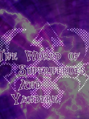 The World Of Superheros and Yandere Book