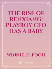 The Rise Of Renxiang: Playboy CEO Has A Baby Book