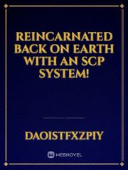 Reincarnated back on Earth with an SCP System! Book