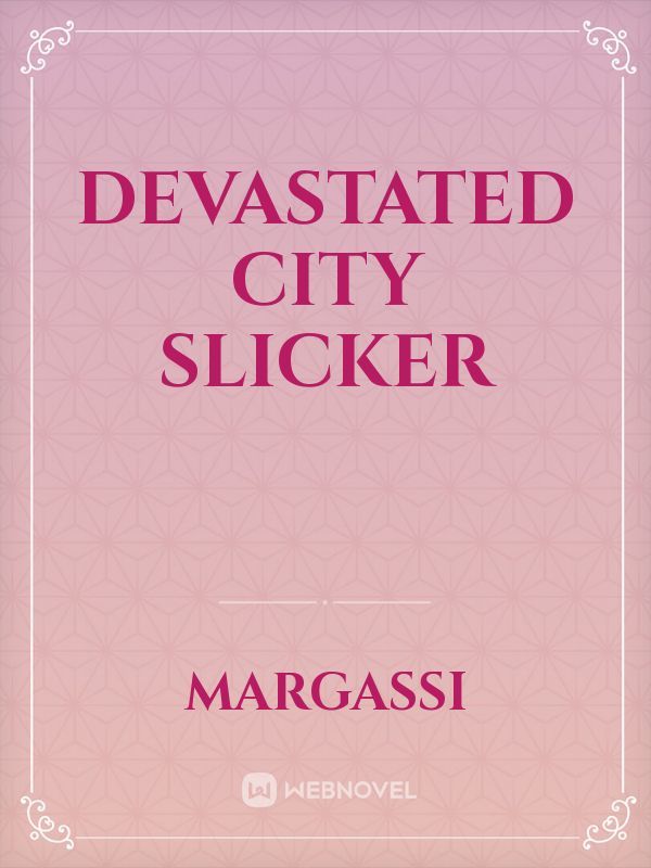 DEVASTATED CITY SLICKER