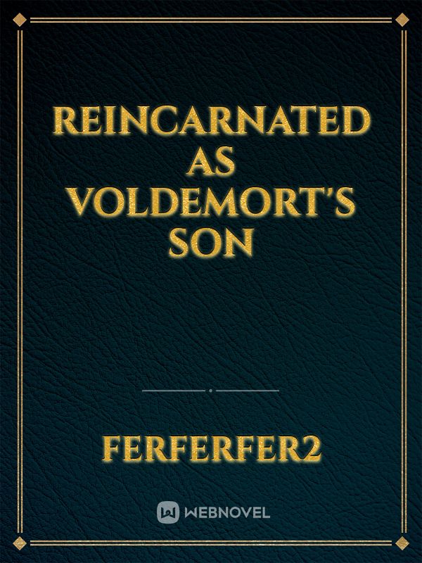 Reincarnated as Voldemort's son Book