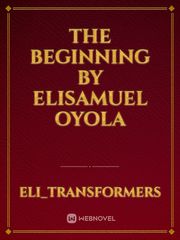 The Beginning
By Elisamuel Oyola Book