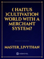 ( Haitus )Cultivation world with a Merchant System? Book