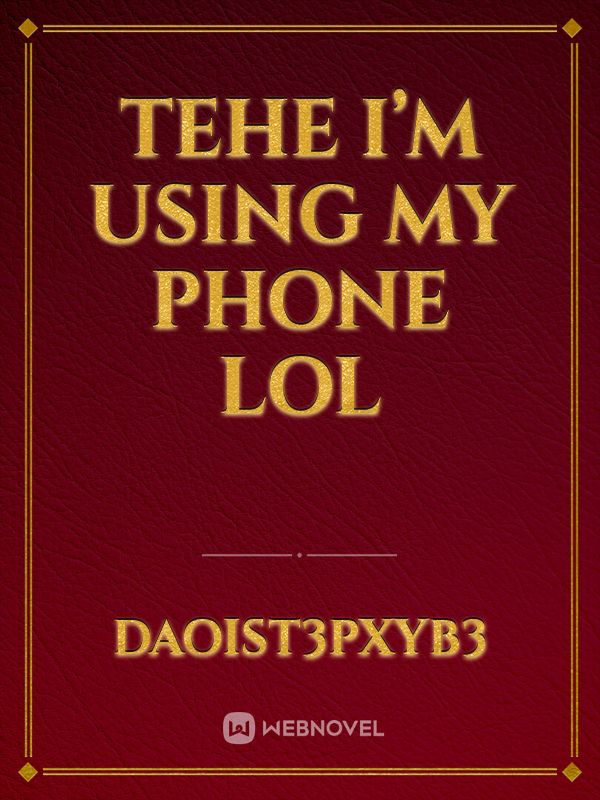 Tehe I’m using my phone lol Book