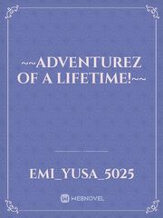 ~~Adventurez of a Lifetime!~~ Book
