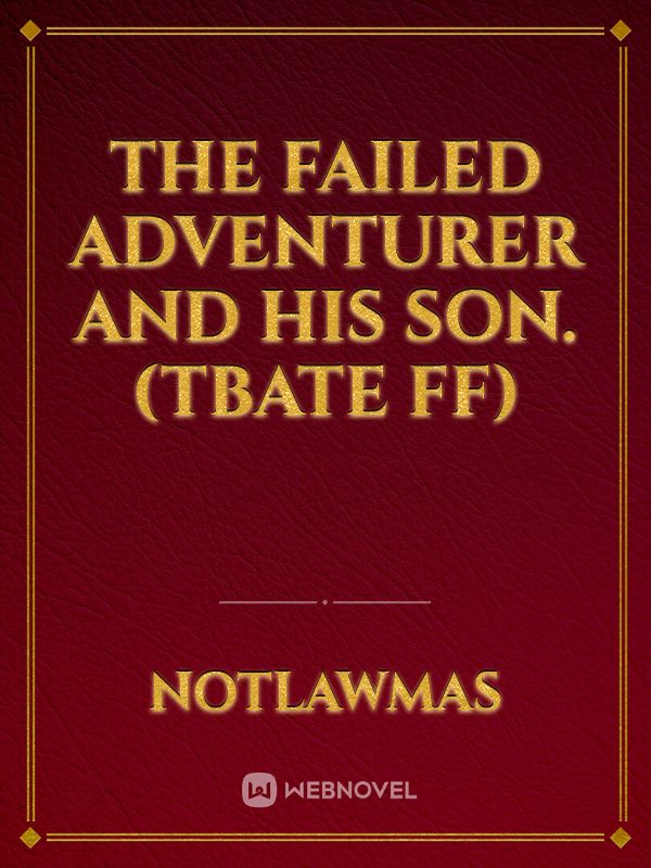 The Failed Adventurer and His Son. (TBATE FF) Book