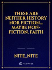 These are neither history nor fiction... maybe non-fiction. Faith Book