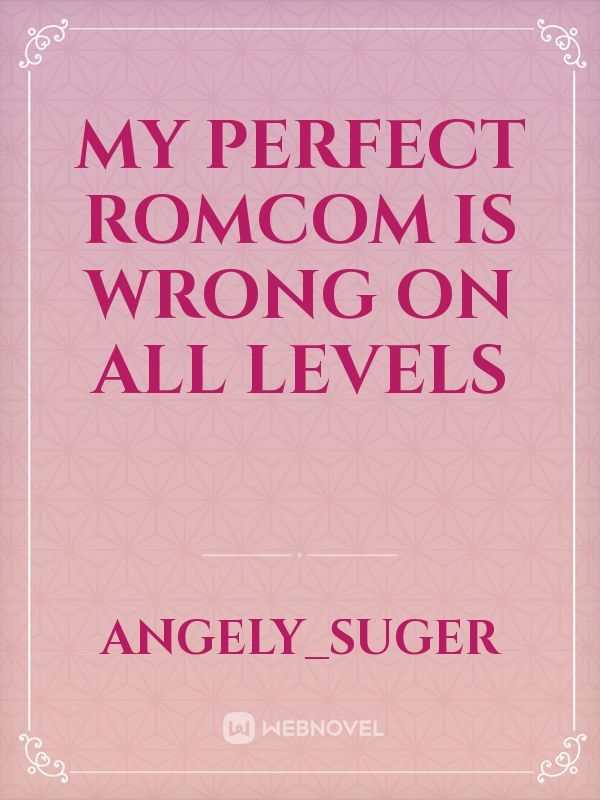 My Perfect Romcom Is Wrong On All Levels Book