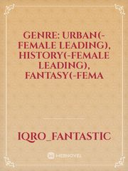 GENRE: Urban(-Female Leading), History(-Female Leading), Fantasy(-Fema Book