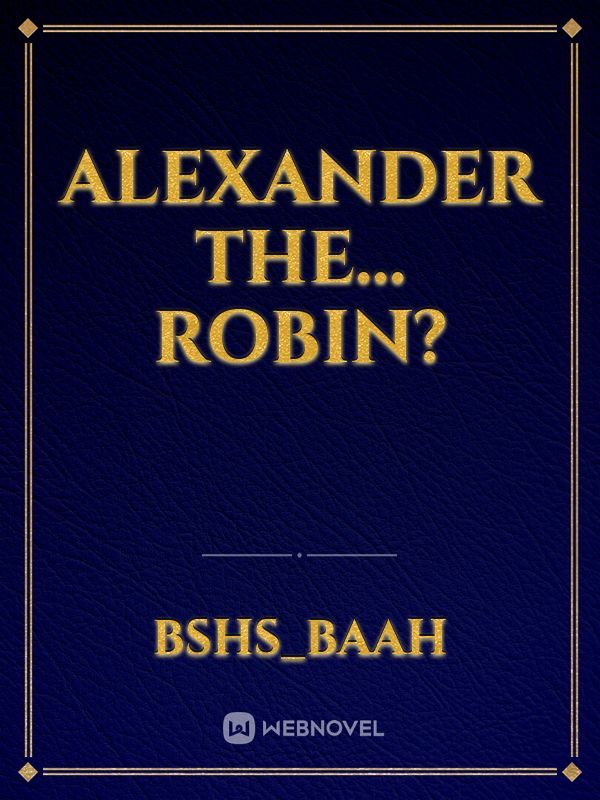 Alexander The... Robin? Book