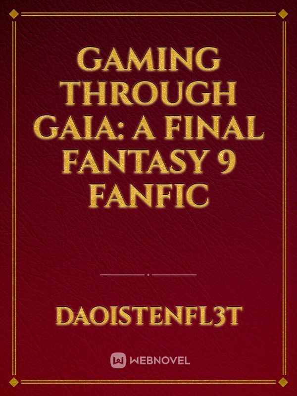 Gaming through Gaia: A Final Fantasy 9 fanfic Book
