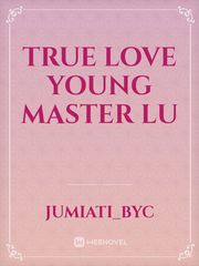 TRUE LOVE YOUNG MASTER LU Book