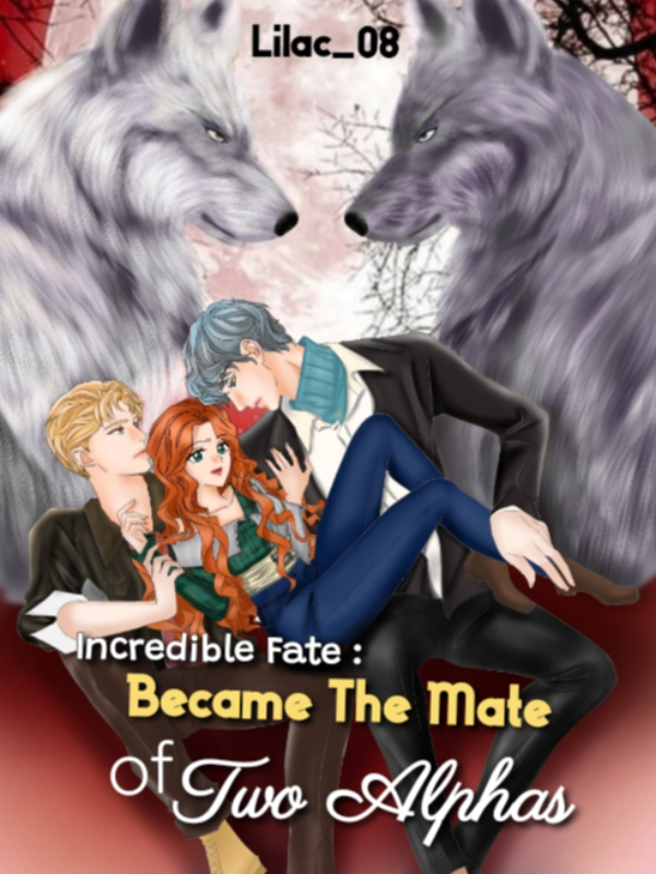 Incredible Fate : Became The Mate of Two Alphas