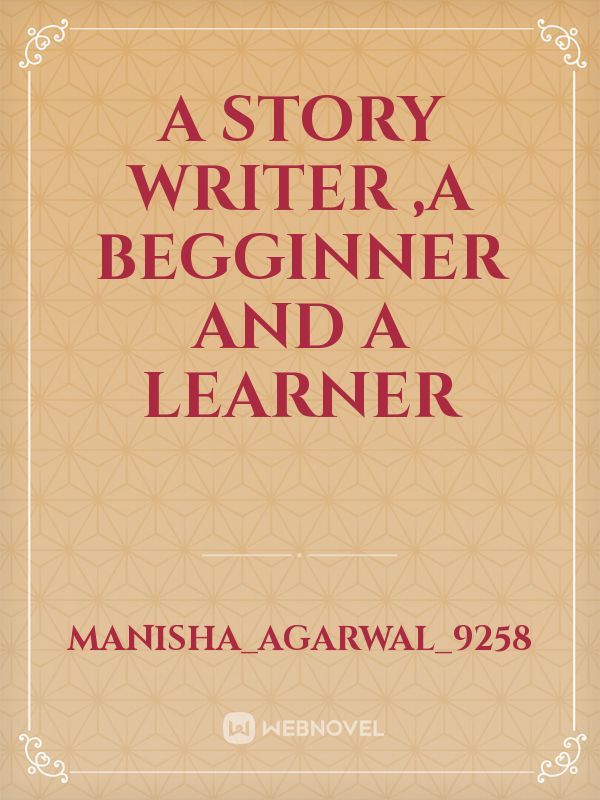 A story writer ,A begginner and A learner