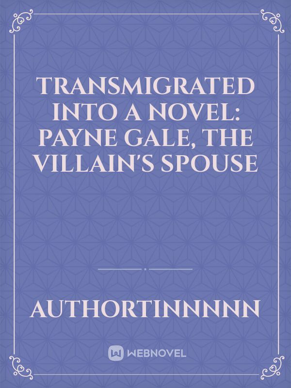 Transmigrated into a Novel: Payne Gale, The Villain's Spouse Book
