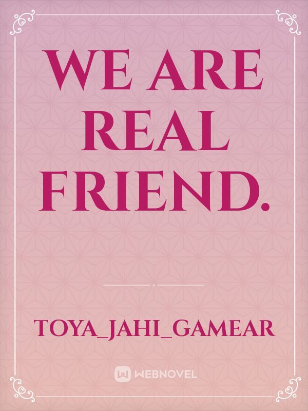 We are real friend. Book
