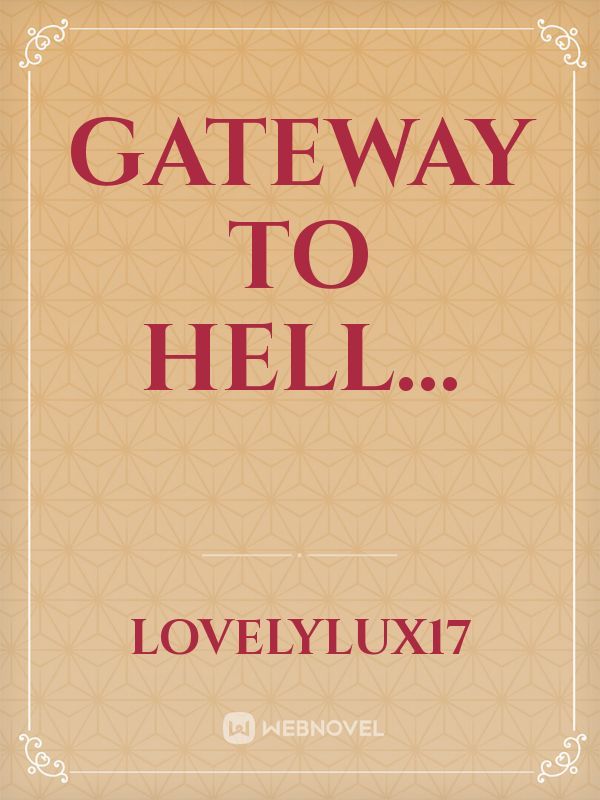 GATEWAY TO HELL...