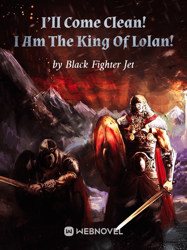 I’ll Come Clean! I Am The King Of Lolan!