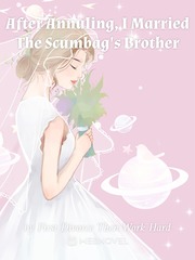 After Annuling, I Married The Scumbag's Brother Book