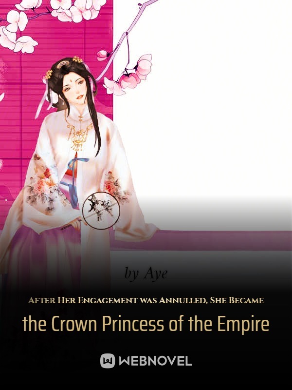 After Her Engagement Was Annulled, She Became the Crown Princess of the Empire