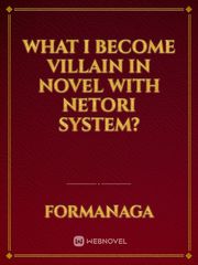 What I become villain in novel with netori system? Book