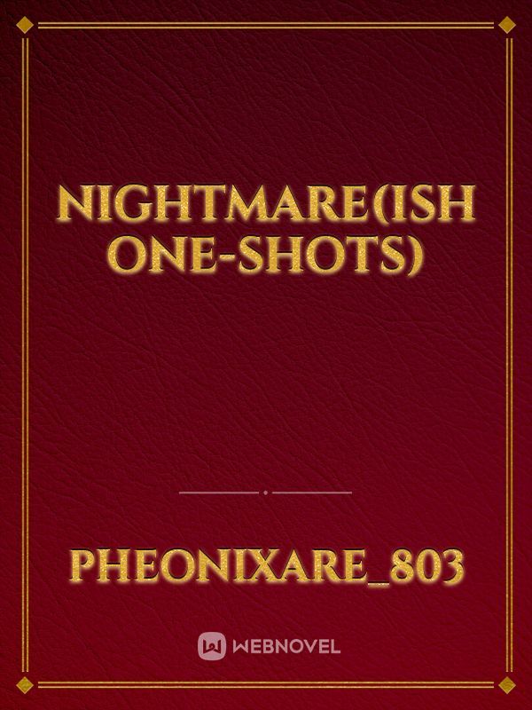 Nightmare(ish one-shots)