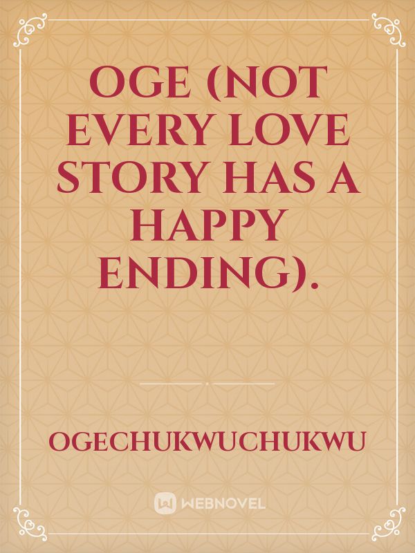 OGE
(Not Every Love Story Has A Happy Ending).