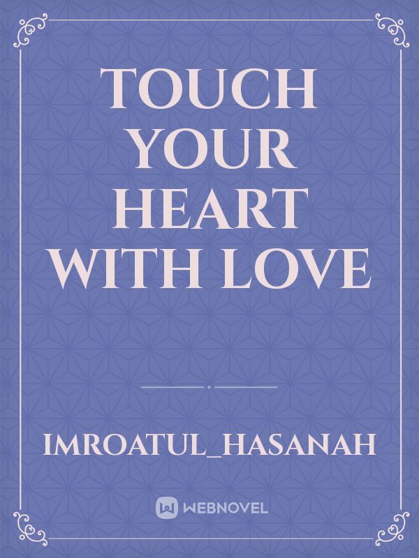 Touch Your Heart With Love