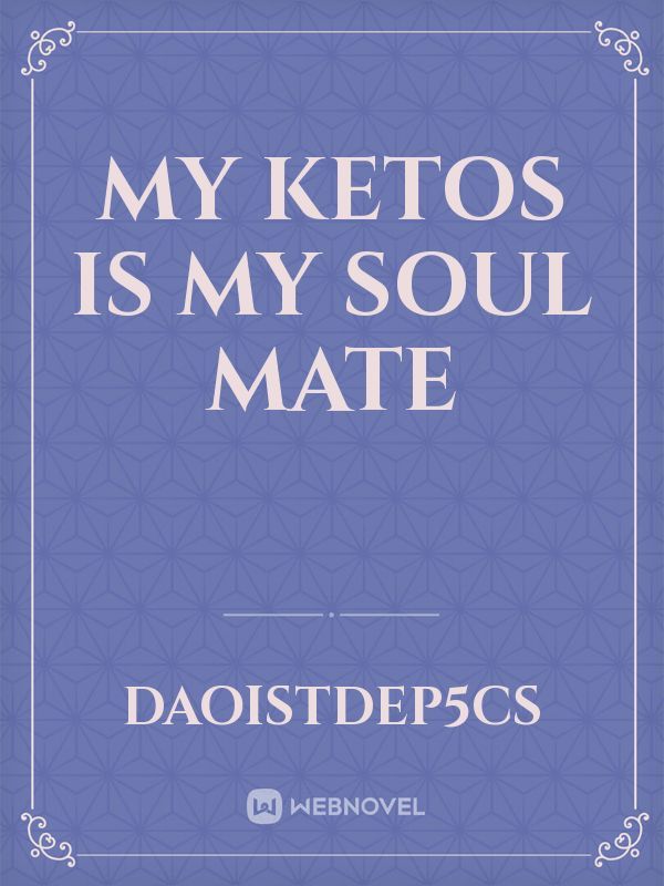 My Ketos Is My Soul Mate