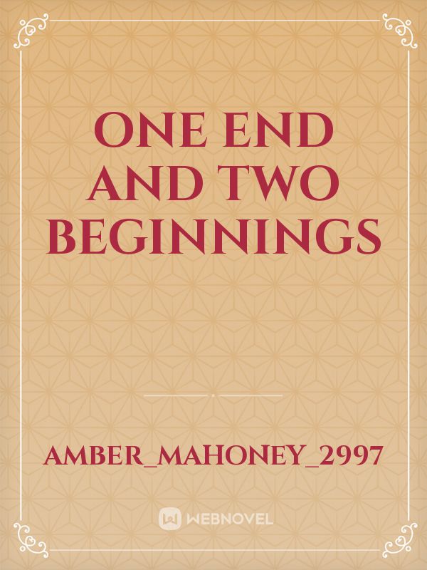 One End And Two Beginnings