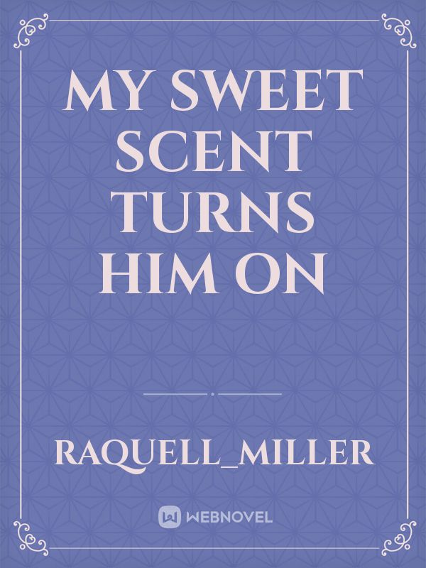 My Sweet Scent turns him on Book