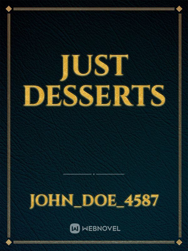 Just desserts