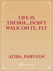 life is thorn....don't walk on it..
Fly Book