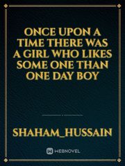 once upon a time there was a girl who likes some one than one day boy Book