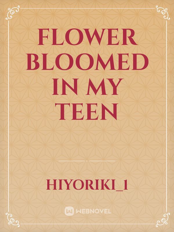 Flower bloomed  in my teen